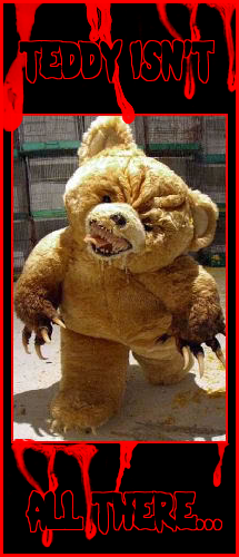 An evil teddy bear with bloody text reading: Teddy isn't all there...
